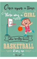 Once Upon A Time There Was A Girl Who Really Loved Basketball It Was Me The End