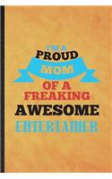 I'm a Proud Mom of a Freaking Awesome Entertainer