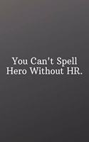 You Can't Spell Hero Without HR.: Funny Notebooks for the Office-Blank and Lined Notebook Journal - Half and Half Dual Notebook