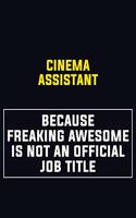 Cinema Assistant Because Freaking Awesome Is Not An Official Job Title: Motivational Career Pride Quote 6x9 Blank Lined Job Inspirational Notebook Journal