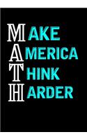 Make America Think Harder: Math and Science Composition Notebook for Students, Math lovers, Teachers