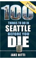 100 Things to Do in Seattle Before You Die, 2nd Edition