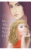 My Child (My Angel) Should Never Cry