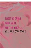 Sweet As Sugar, Hard As Ice. Hurt Me Once, I'll Kill You Twice: Bad Bitch Notebook Journal Composition Blank Lined Diary Notepad 120 Pages Paperback Pink Marble