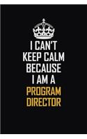 I Can't Keep Calm Because I Am A Program Director