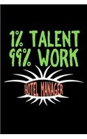1% talent 99%work hotel manager: Notebook - Journal - Diary - 110 Lined pages - 6 x 9 in - 15.24 x 22.86 cm - Doodle Book - Funny Great Gift