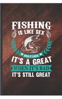 Fishing Is Like Sex When It's Great It's a Great When It's Bad It's Still Great
