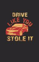 Drive like you stole it