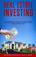 Real Estate Investing: How to create your passive income making proper investment on rental property through real estate strategies for beginners