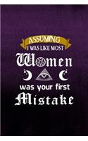 Assuming I Was Like Most Women Was Your First Mistake