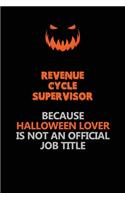 Revenue Cycle Supervisor Because Halloween Lover Is Not An Official Job Title: Halloween Scary Pumpkin Jack O'Lantern 120 Pages 6x9 Blank Lined Paper Notebook Journal