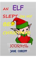 An Elf Slept on My Bed Christmas Journal: Christmas All Purpose 6x9 Blank Lined Note-Book Journal College Wide Ruled Planner Organizer Doodle Diary