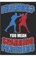 Friends? You Mean Sparring Partners