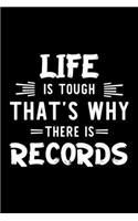 Life Is Tough That's Why There Is Records