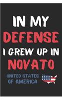 In My Defense I Grew Up In Novato United States Of America: Lined Journal, 120 Pages, 6 x 9, Funny Novato USA Gift, Black Matte Finish (In My Defense I Grew Up In Novato United States Of America Journal)