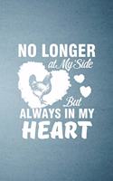 No Longer at My Side but Always in My Heart A5 Lined Notebook: Funny Graphic Chicken Blank Journal For Chicken Lady Farmer. Unique Student Teacher Scrapbook/ Composition Great For Home School Writing