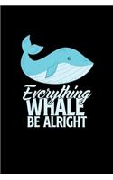 Everything whale be alright