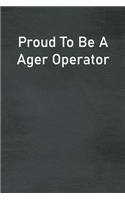 Proud To Be A Ager Operator: Lined Notebook For Men, Women And Co Workers