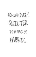 Behind Every Quilter Is a Bag of Fabric: Funny Quilting Hobby Journal
