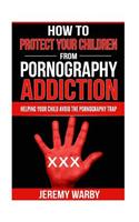 How To Protect Your Children From Pornography Addiction
