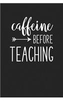 Caffeine Before Teaching: A 6x9 Inch Matte Softcover Journal Notebook with 120 Blank Lined Pages