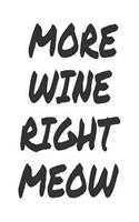 More Wine Right Meow: Funny Wine Drinker Gift Notebook For Cat Lovers