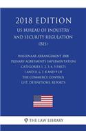Wassenaar Arrangement 2008 Plenary Agreements Implementation - Categories 1, 2, 3, 4, 5 Parts I and II, 6, 7, 8 and 9 of the Commerce Control List, Definitions, Reports (US Bureau of Industry and Security Regulation) (BIS) (2018 Edition)