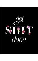 Get Shit Done, Bullet Grid Journal: Floral Letters, 150 Dot Grid Pages, 8"x10"(Professionally Designed Bullet Dot Grid Journal, Notebook and Diary for Sketching, Notes, Planning,)