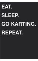 Eat Sleep Go Karting Repeat: Blank Lined Composition Journal Notebook Diary Girls Boys Students Teachers Moms Dads Kids Christmas Birthdays