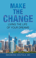 Make the Change: Living the Life of Your Dreams