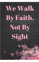 We Walk by Faith, Not by Sight Journal: Bible Study Sermon Writing Workbook