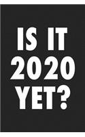 Is It 2020 Yet?: A 6x9 Inch Matte Softcover Journal Notebook with 120 Blank Lined Pages and a Funny Sracastic Political Cover Slogan