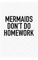 Mermaids Don't Do Homework: A 6x9 Inch Matte Softcover Journal Notebook with 120 Blank Lined Pages and a Funny Cover Slogan