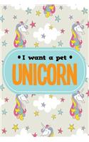 I Want a Pet Unicorn: College Ruled Notebook Composition Book Diary