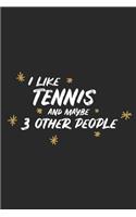 I Like Tennis and Maybe 3 Other People: Small 6x9 Notebook, Journal or Planner, 110 Lined Pages, Christmas, Birthday or Anniversary Gift Idea