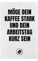 Möge Dein Kaffee Stark Und Dein Arbeitstag Kurz Sein