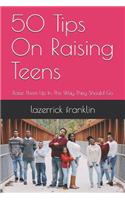 50 Tips on Raising Teens