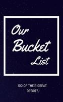 Our Bucket List 100 of Their Great Desires: Journal for Growth in a Couple & Turning Their Dreams Into Reality