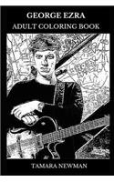 George Ezra Adult Coloring Book: Folk Rock and Roots Rock Star and Millennial Prodigy, Acclaimed Musician and Pop Icon Inspired Adult Coloring Book