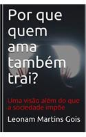 Por Que Quem AMA Também Trai?