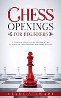 Chess Openings For Beginners: A Complete Guide Step by Step for a Easy Learning of Chess Openings and Start Winning