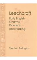 Leechcraft: Early English Charms, Plant Lore, and Healing