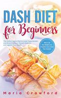 Dash Diet for Beginners: The Perfect Action Plan with a 28-Day Weight Loss Program and a Meal Plan Solution to Lower Hypertension and Blood Pressure, Prevent Diabetes and Im