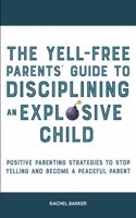 Yell-Free Parents' Guide to Disciplining an Explosive Child