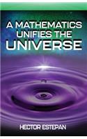 A Mathematics Unifies the Universe