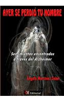 AYER SE PERDIÓ TU NOMBRE - Sentimientos encontrados a través del Alzheimer