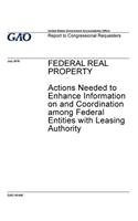 Federal real property, actions needed to enhance information on and coordination among federal entities with leasing authority: report to congressional requesters.