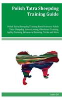 Polish Tatra Sheepdog Training Guide Polish Tatra Sheepdog Training Book Features: Polish Tatra Sheepdog Housetraining, Obedience Training, Agility Training, Behavioral Training, Tricks and More