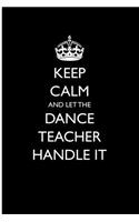 Keep Calm and Let the Dance Teacher Handle It: (19 Blank Lined Journals for Careers)