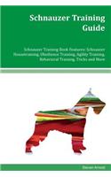 Schnauzer Training Guide Schnauzer Training Book Features: Schnauzer Housetraining, Obedience Training, Agility Training, Behavioral Training, Tricks and More